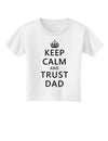 Keep Calm and Trust Dad Toddler T-Shirt-Toddler T-Shirt-TooLoud-White-2T-Davson Sales