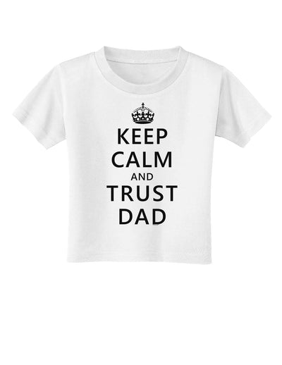 Keep Calm and Trust Dad Toddler T-Shirt-Toddler T-Shirt-TooLoud-White-2T-Davson Sales