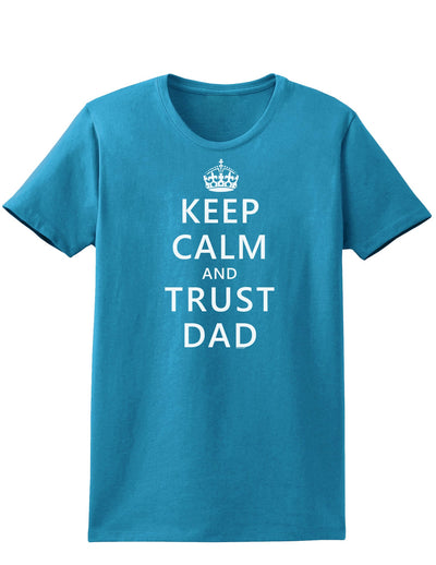 Keep Calm and Trust Dad Womens Dark T-Shirt-TooLoud-Turquoise-X-Small-Davson Sales