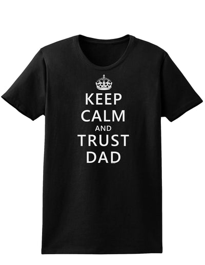 Keep Calm and Trust Dad Womens Dark T-Shirt-TooLoud-Black-X-Small-Davson Sales