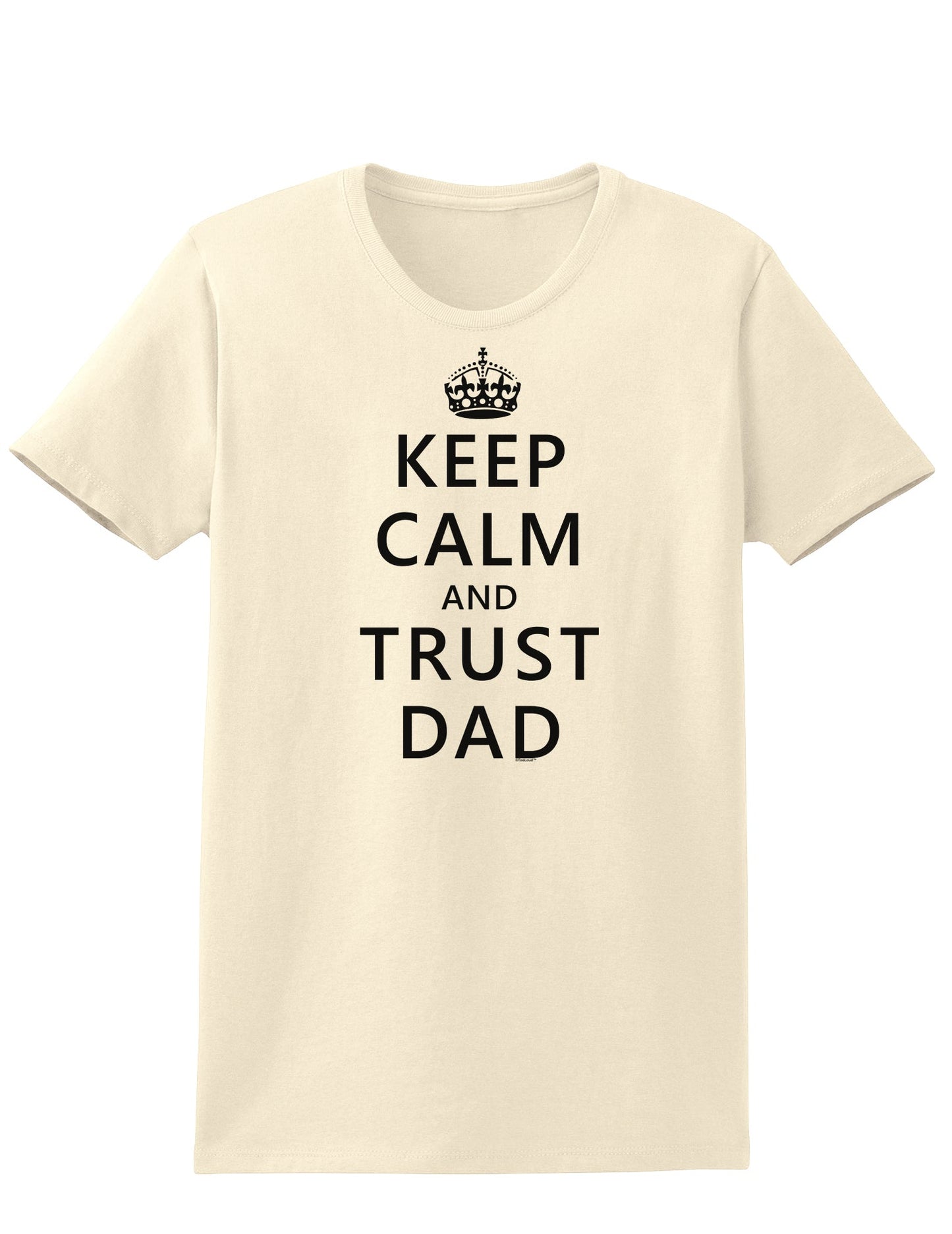 Keep Calm and Trust Dad Womens T-Shirt-Womens T-Shirt-TooLoud-Natural-X-Small-Davson Sales