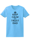 Keep Calm and Trust Dad Womens T-Shirt-Womens T-Shirt-TooLoud-Aquatic-Blue-X-Small-Davson Sales