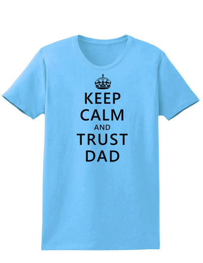 Keep Calm and Trust Dad Womens T-Shirt-Womens T-Shirt-TooLoud-Aquatic-Blue-X-Small-Davson Sales