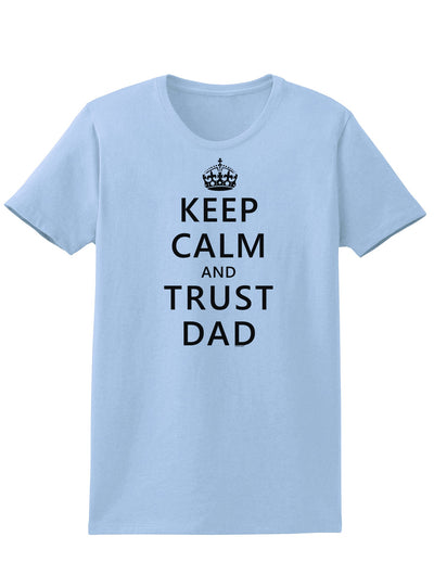 Keep Calm and Trust Dad Womens T-Shirt-Womens T-Shirt-TooLoud-Light-Blue-X-Small-Davson Sales