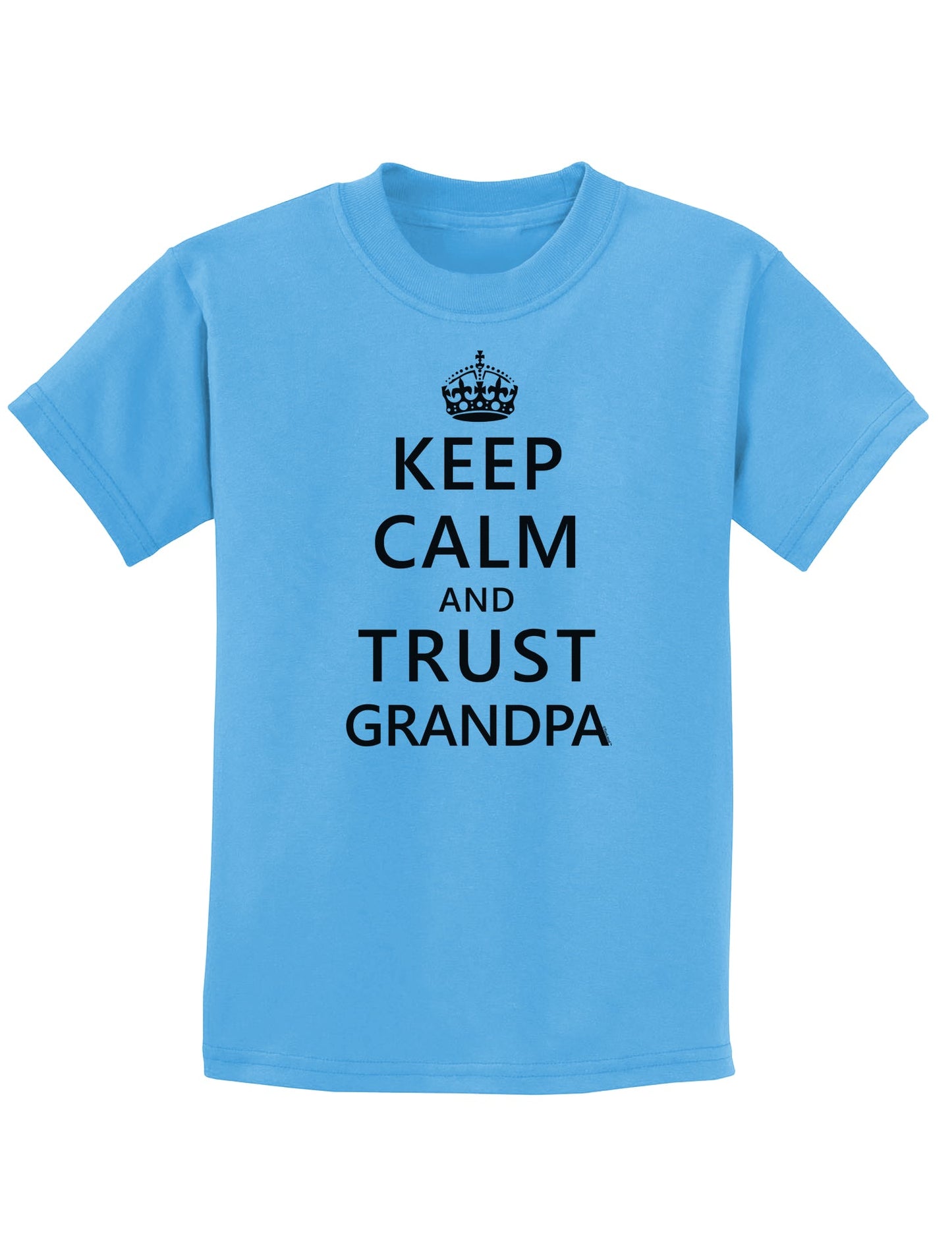 Keep Calm and Trust Grandpa Childrens T-Shirt-Childrens T-Shirt-TooLoud-Aquatic-Blue-X-Small-Davson Sales