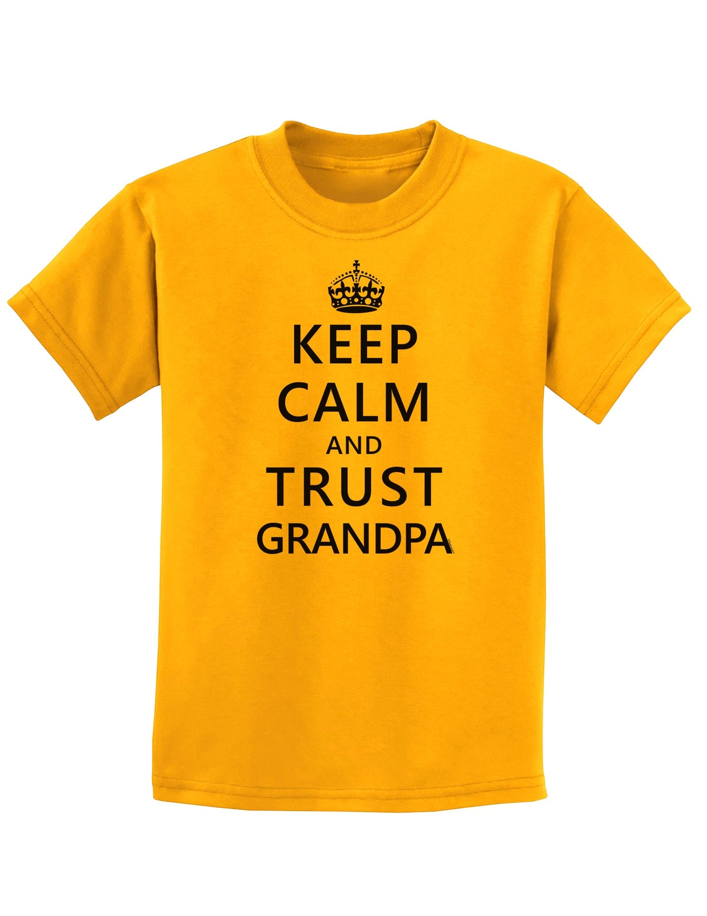 Keep Calm and Trust Grandpa Childrens T-Shirt-Childrens T-Shirt-TooLoud-Gold-X-Small-Davson Sales