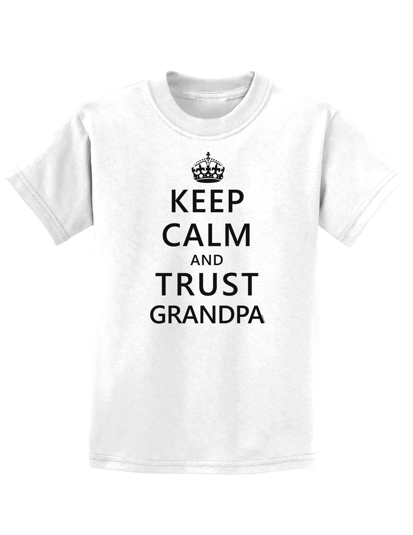 Keep Calm and Trust Grandpa Childrens T-Shirt-Childrens T-Shirt-TooLoud-White-X-Small-Davson Sales