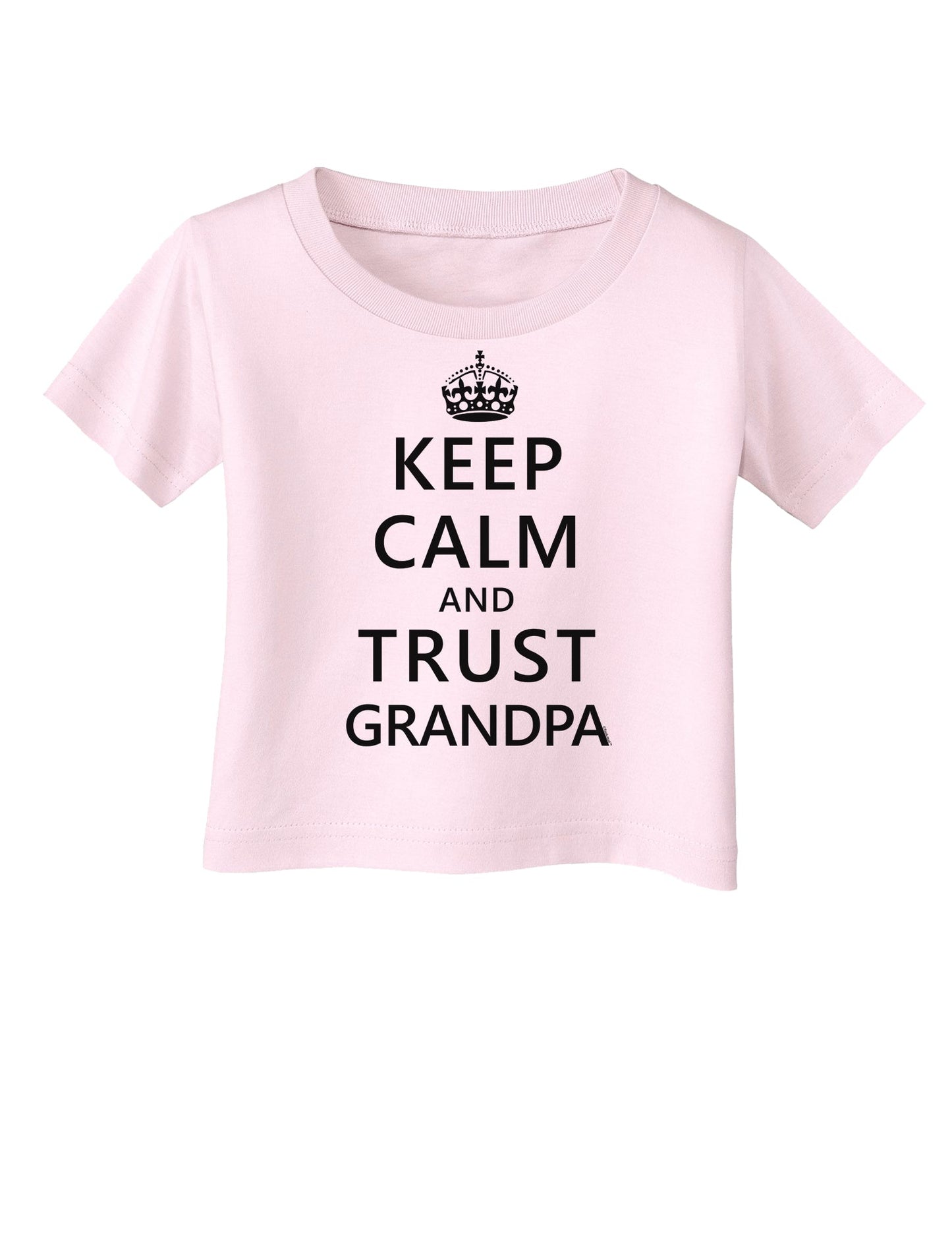 Keep Calm and Trust Grandpa Infant T-Shirt-Infant T-Shirt-TooLoud-Light-Pink-06-Months-Davson Sales
