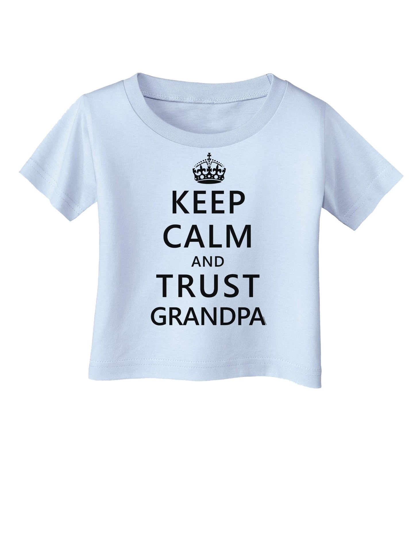 Keep Calm and Trust Grandpa Infant T-Shirt-Infant T-Shirt-TooLoud-Light-Blue-06-Months-Davson Sales