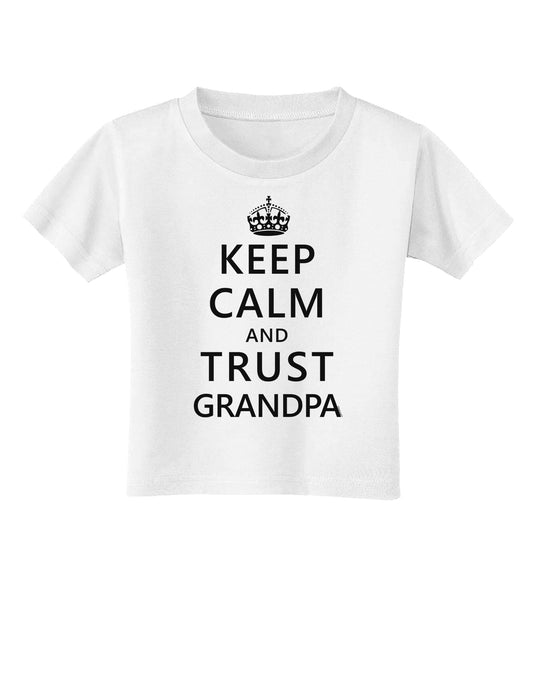 Keep Calm and Trust Grandpa Toddler T-Shirt-Toddler T-Shirt-TooLoud-White-2T-Davson Sales