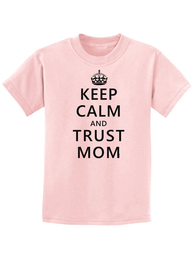 Keep Calm and Trust Mom Childrens T-Shirt-Childrens T-Shirt-TooLoud-PalePink-X-Small-Davson Sales