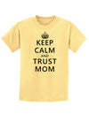 Keep Calm and Trust Mom Childrens T-Shirt-Childrens T-Shirt-TooLoud-Daffodil-Yellow-X-Small-Davson Sales