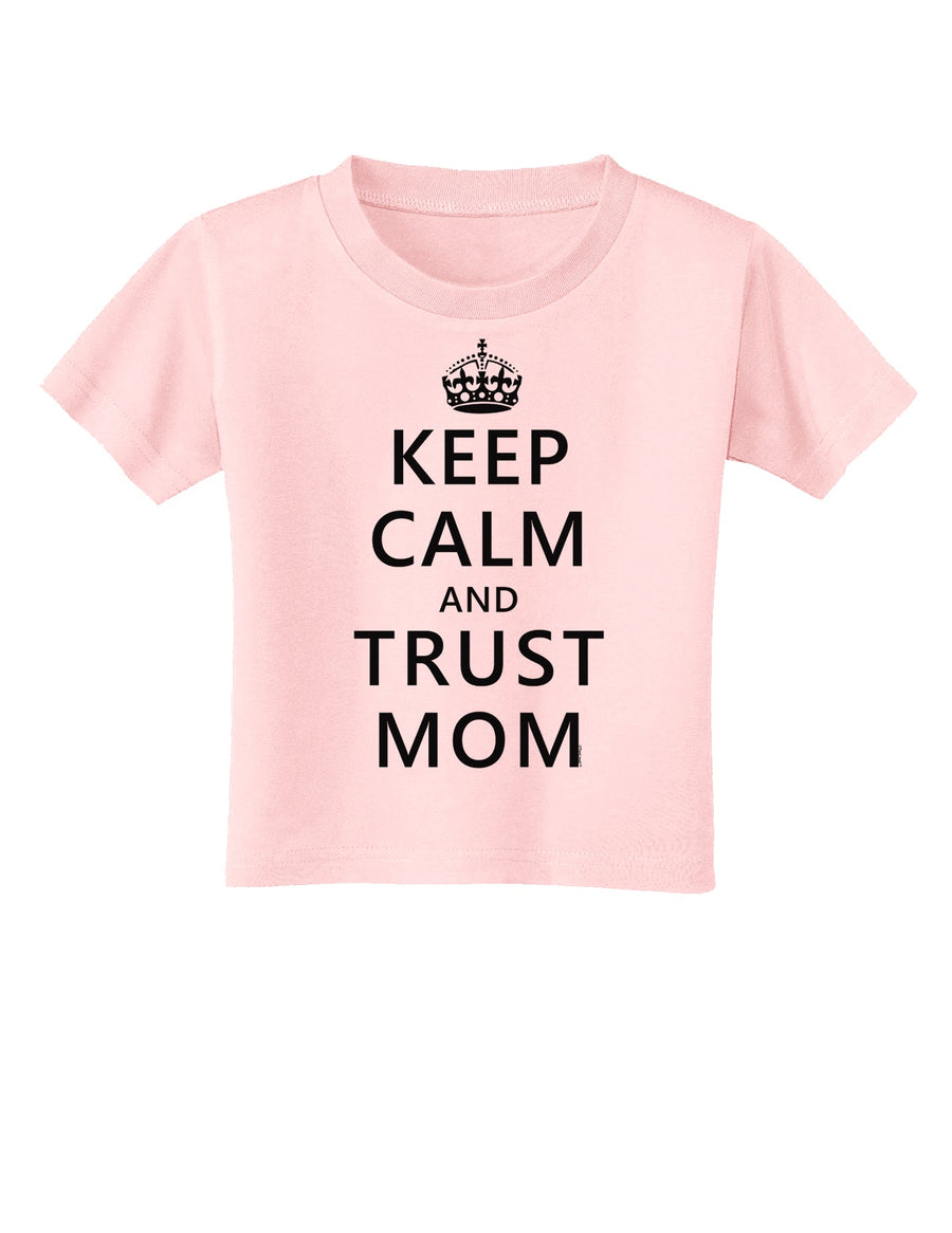 Keep Calm and Trust Mom Toddler T-Shirt-Toddler T-Shirt-TooLoud-White-2T-Davson Sales