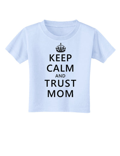 Keep Calm and Trust Mom Toddler T-Shirt-Toddler T-Shirt-TooLoud-Light-Blue-2T-Davson Sales