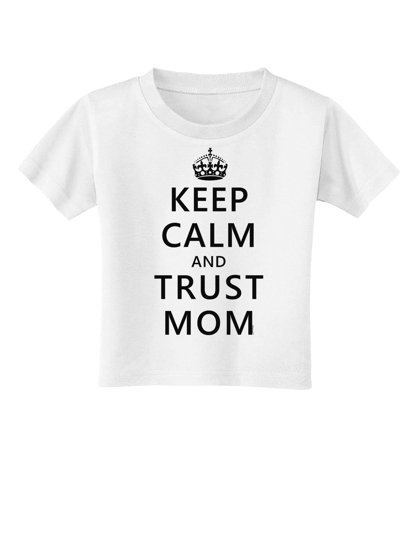 Keep Calm and Trust Mom Toddler T-Shirt-Toddler T-Shirt-TooLoud-White-2T-Davson Sales
