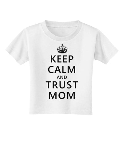 Keep Calm and Trust Mom Toddler T-Shirt-Toddler T-Shirt-TooLoud-White-2T-Davson Sales