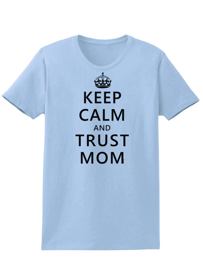 Keep Calm and Trust Mom Womens T-Shirt-Womens T-Shirt-TooLoud-Light-Blue-X-Small-Davson Sales