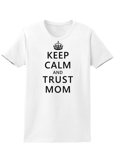 Keep Calm and Trust Mom Womens T-Shirt-Womens T-Shirt-TooLoud-White-X-Small-Davson Sales