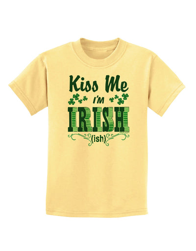 Kiss Me I'm Irish-ish Childrens T-Shirt-Childrens T-Shirt-TooLoud-Daffodil-Yellow-X-Small-Davson Sales