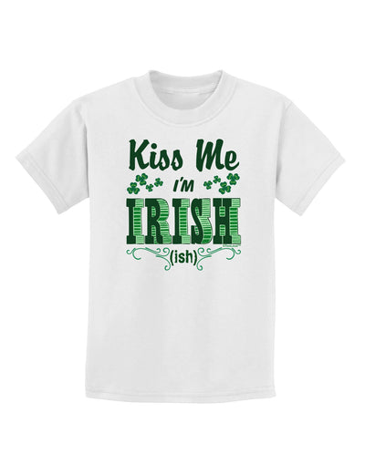 Kiss Me I'm Irish-ish Childrens T-Shirt-Childrens T-Shirt-TooLoud-White-X-Small-Davson Sales