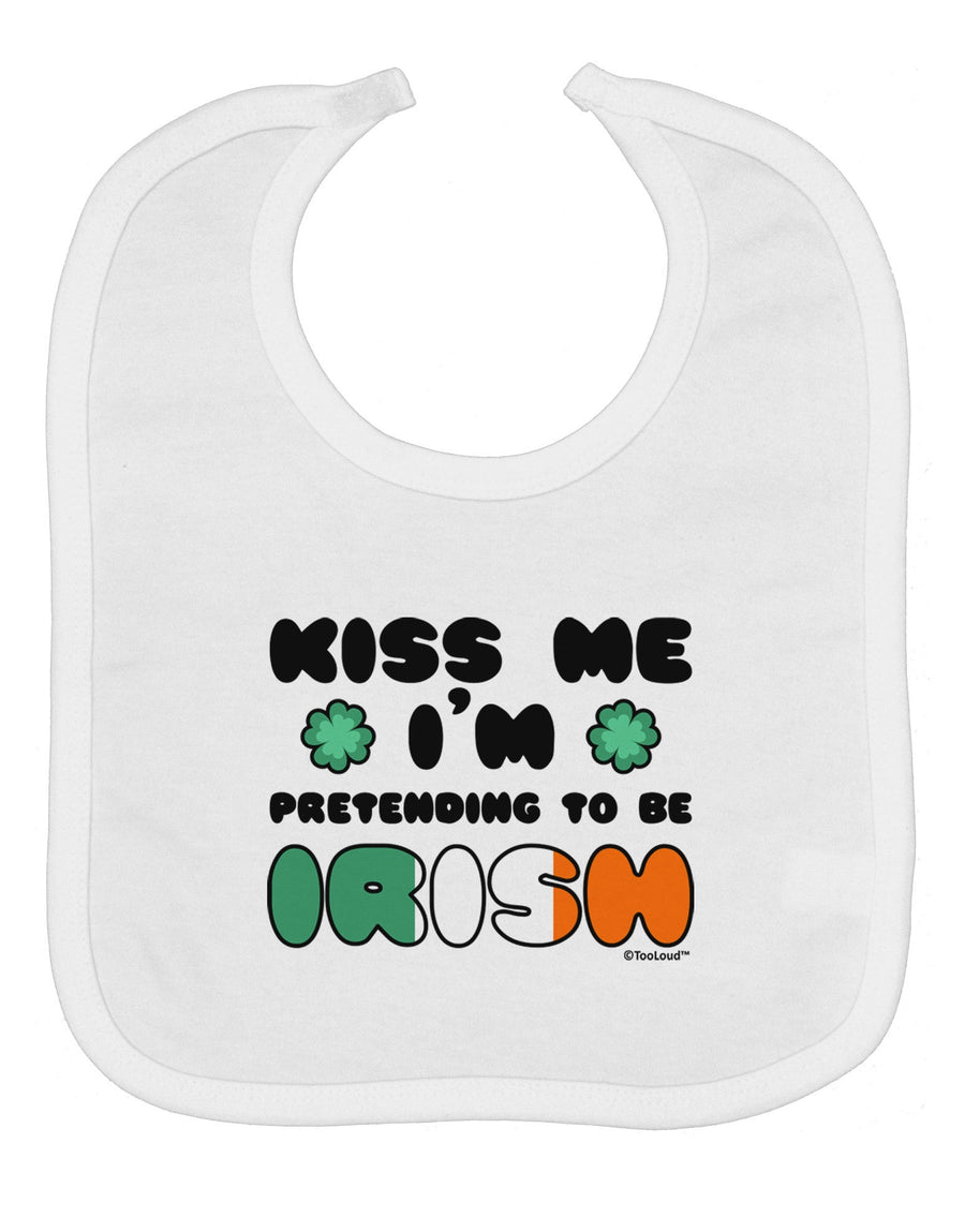 Kiss Me I'm Pretending to Be Irish Baby Bib by TooLoud