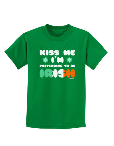 Kiss Me I'm Pretending to Be Irish Childrens Dark T-Shirt by TooLoud-Childrens T-Shirt-TooLoud-Kelly-Green-X-Small-Davson Sales