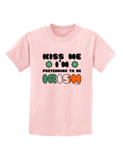 Kiss Me I'm Pretending to Be Irish Childrens T-Shirt by TooLoud-Childrens T-Shirt-TooLoud-PalePink-X-Small-Davson Sales