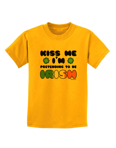 Kiss Me I'm Pretending to Be Irish Childrens T-Shirt by TooLoud-Childrens T-Shirt-TooLoud-Gold-X-Small-Davson Sales