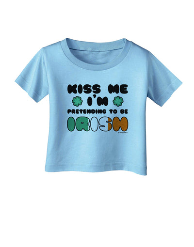 Kiss Me I'm Pretending to Be Irish Infant T-Shirt by TooLoud-Infant T-Shirt-TooLoud-Aquatic-Blue-06-Months-Davson Sales