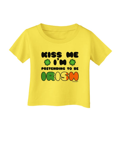 Kiss Me I'm Pretending to Be Irish Infant T-Shirt by TooLoud-Infant T-Shirt-TooLoud-Yellow-06-Months-Davson Sales