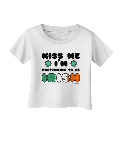 Kiss Me I'm Pretending to Be Irish Infant T-Shirt by TooLoud-Infant T-Shirt-TooLoud-White-06-Months-Davson Sales