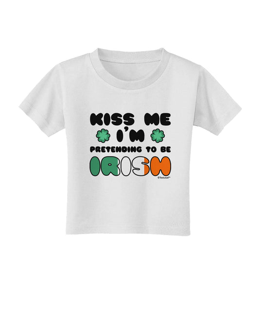 Kiss Me I'm Pretending to Be Irish Toddler T-Shirt by TooLoud-Toddler T-Shirt-TooLoud-White-2T-Davson Sales