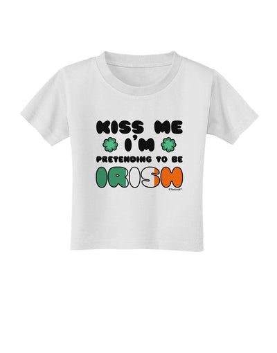 Kiss Me I'm Pretending to Be Irish Toddler T-Shirt by TooLoud-Toddler T-Shirt-TooLoud-White-2T-Davson Sales