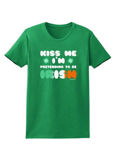 Kiss Me I'm Pretending to Be Irish Womens Dark T-Shirt by TooLoud-Womens T-Shirt-TooLoud-Kelly-Green-X-Small-Davson Sales