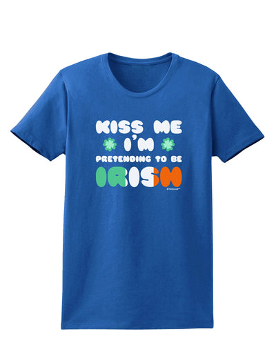 Kiss Me I'm Pretending to Be Irish Womens Dark T-Shirt by TooLoud-Womens T-Shirt-TooLoud-Royal-Blue-X-Small-Davson Sales