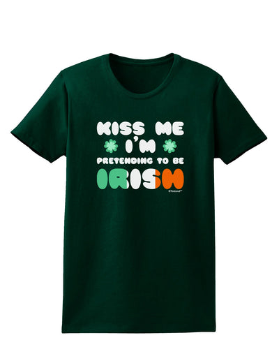 Kiss Me I'm Pretending to Be Irish Womens Dark T-Shirt by TooLoud-Womens T-Shirt-TooLoud-Forest-Green-Small-Davson Sales