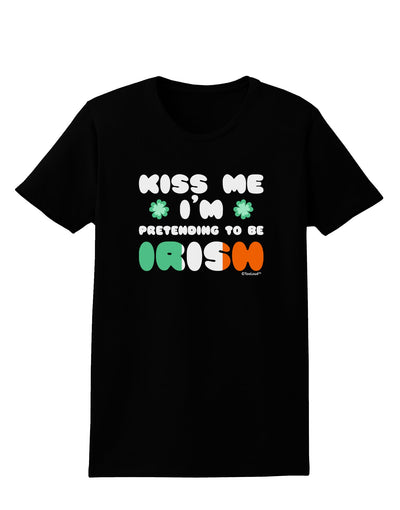 Kiss Me I'm Pretending to Be Irish Womens Dark T-Shirt by TooLoud-Womens T-Shirt-TooLoud-Black-X-Small-Davson Sales