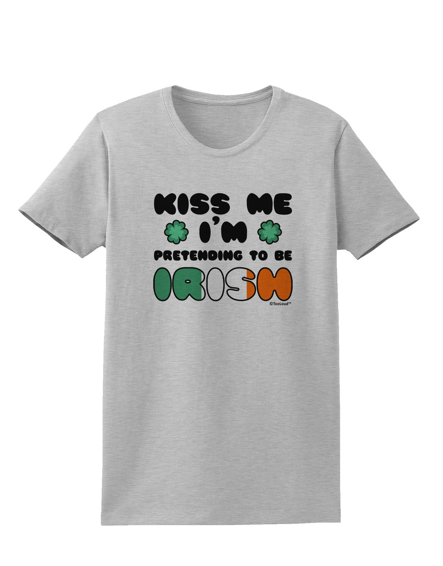 Kiss Me I'm Pretending to Be Irish Womens T-Shirt by TooLoud-Womens T-Shirt-TooLoud-White-X-Small-Davson Sales