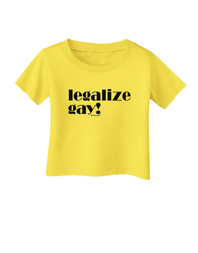 Legalize Gay Infant T-Shirt-Infant T-Shirt-TooLoud-Yellow-06-Months-Davson Sales