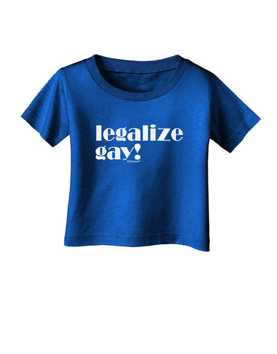 Legalize Gay Infant T-Shirt Dark-Infant T-Shirt-TooLoud-Royal-Blue-06-Months-Davson Sales