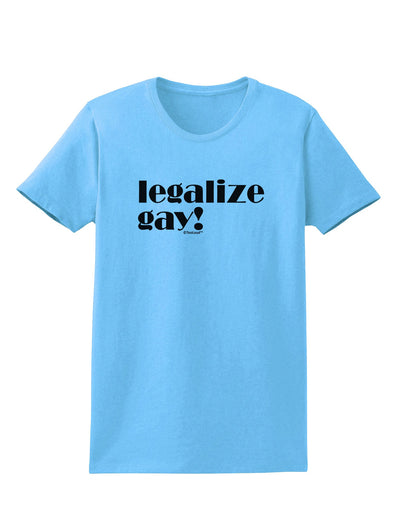 Legalize Gay Womens T-Shirt-Womens T-Shirt-TooLoud-Aquatic-Blue-X-Small-Davson Sales