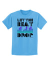 Let the Beat Drop Design Childrens T-Shirt by TooLoud-Childrens T-Shirt-TooLoud-Aquatic-Blue-X-Small-Davson Sales