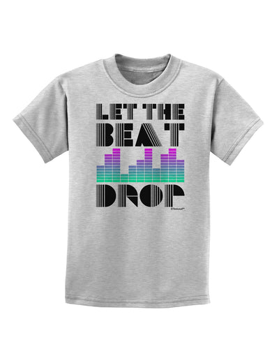 Let the Beat Drop Design Childrens T-Shirt by TooLoud-Childrens T-Shirt-TooLoud-AshGray-X-Small-Davson Sales