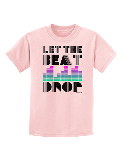 Let the Beat Drop Design Childrens T-Shirt by TooLoud-Childrens T-Shirt-TooLoud-PalePink-X-Small-Davson Sales