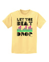 Let the Beat Drop Design Childrens T-Shirt by TooLoud-Childrens T-Shirt-TooLoud-Daffodil-Yellow-X-Small-Davson Sales