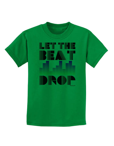 Let the Beat Drop Design Childrens T-Shirt by TooLoud-Childrens T-Shirt-TooLoud-Kelly-Green-X-Small-Davson Sales