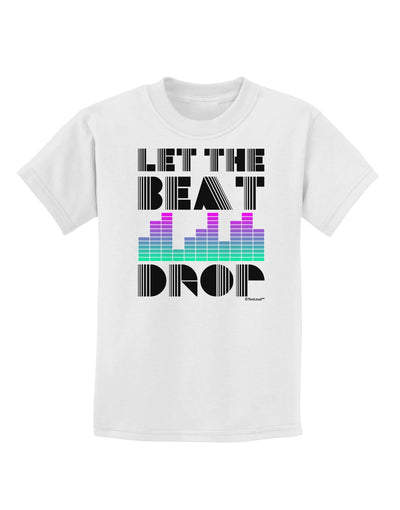 Let the Beat Drop Design Childrens T-Shirt by TooLoud-Childrens T-Shirt-TooLoud-White-X-Small-Davson Sales