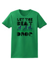 Let the Beat Drop Design Womens T-Shirt by TooLoud-Womens T-Shirt-TooLoud-Kelly-Green-X-Small-Davson Sales