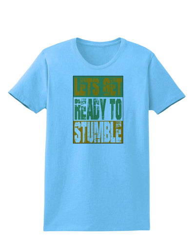 Lets Get Ready To Stumble Womens T-Shirt by TooLoud-TooLoud-Aquatic-Blue-X-Small-Davson Sales