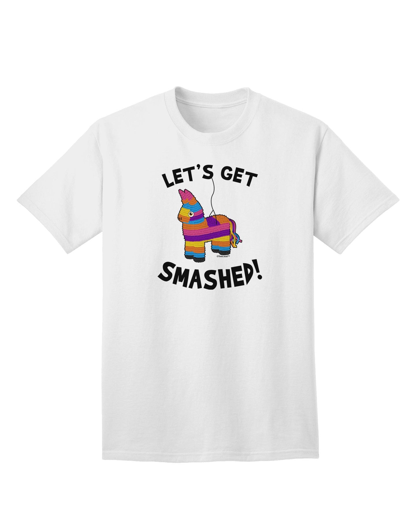 Let's Get Smashed Pinata - Premium Adult T-Shirt for Fun-Loving Individuals-Mens T-shirts-TooLoud-White-Small-Davson Sales